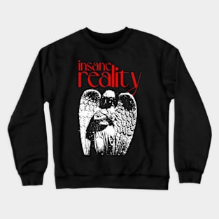 insane reality Crewneck Sweatshirt